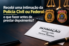 Imagem da publicação: Recebi uma intimação da Polícia Civil ou Federal! O que fazer antes de prestar depoimento?
